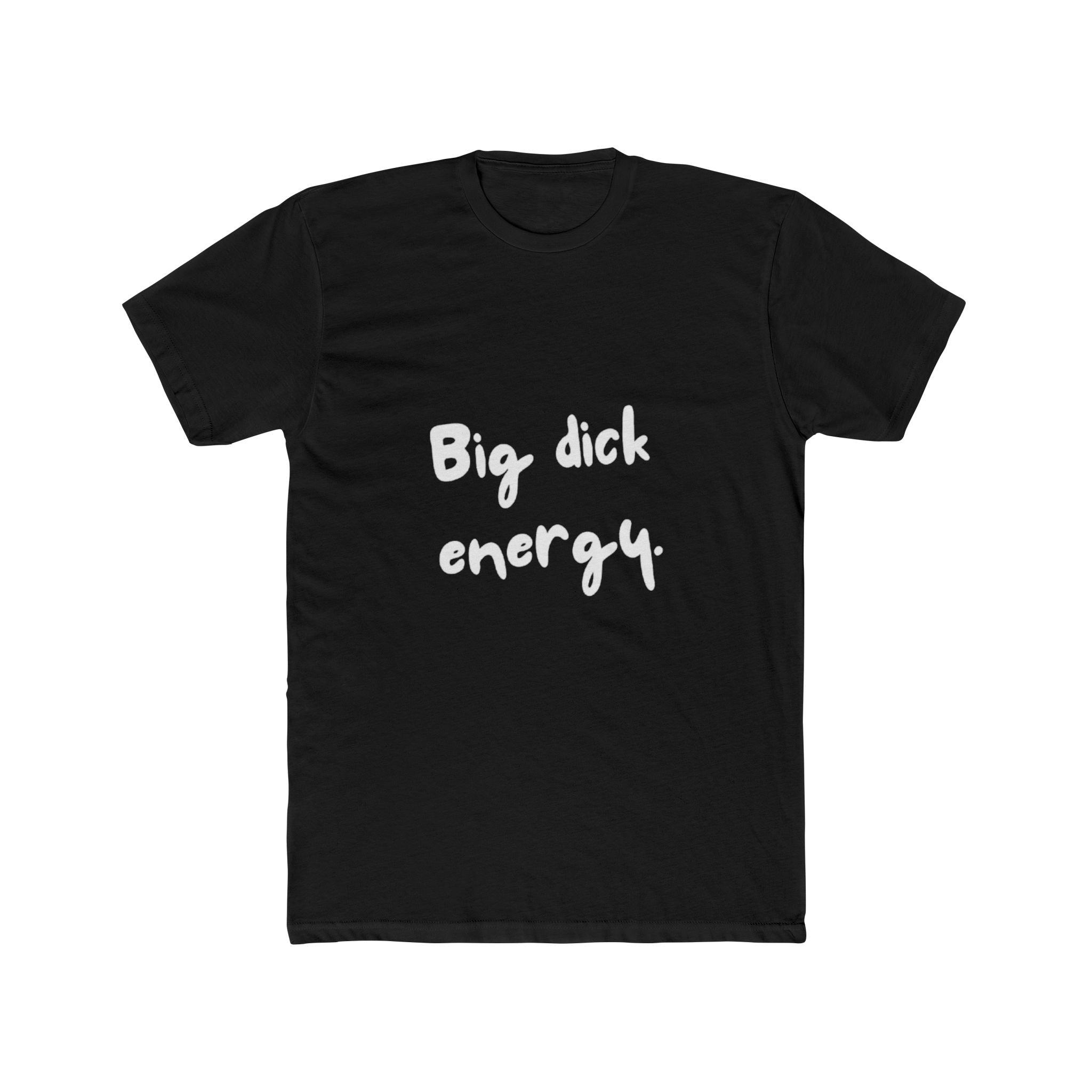 Big Dick Energy Unisex Cotton Crew T-Shirt