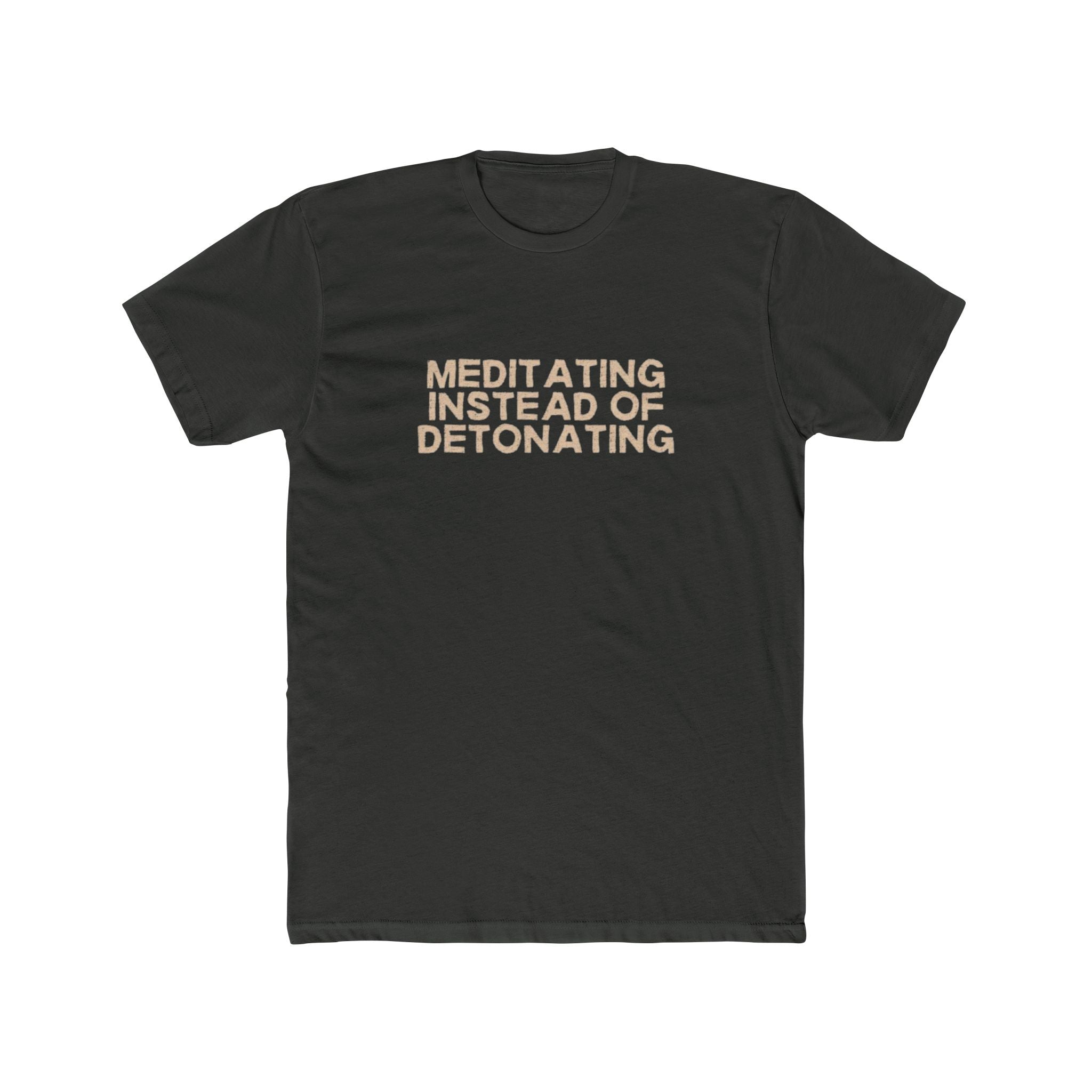 Meditating Instead of Detonating Unisex Cotton Crew T-Shirt