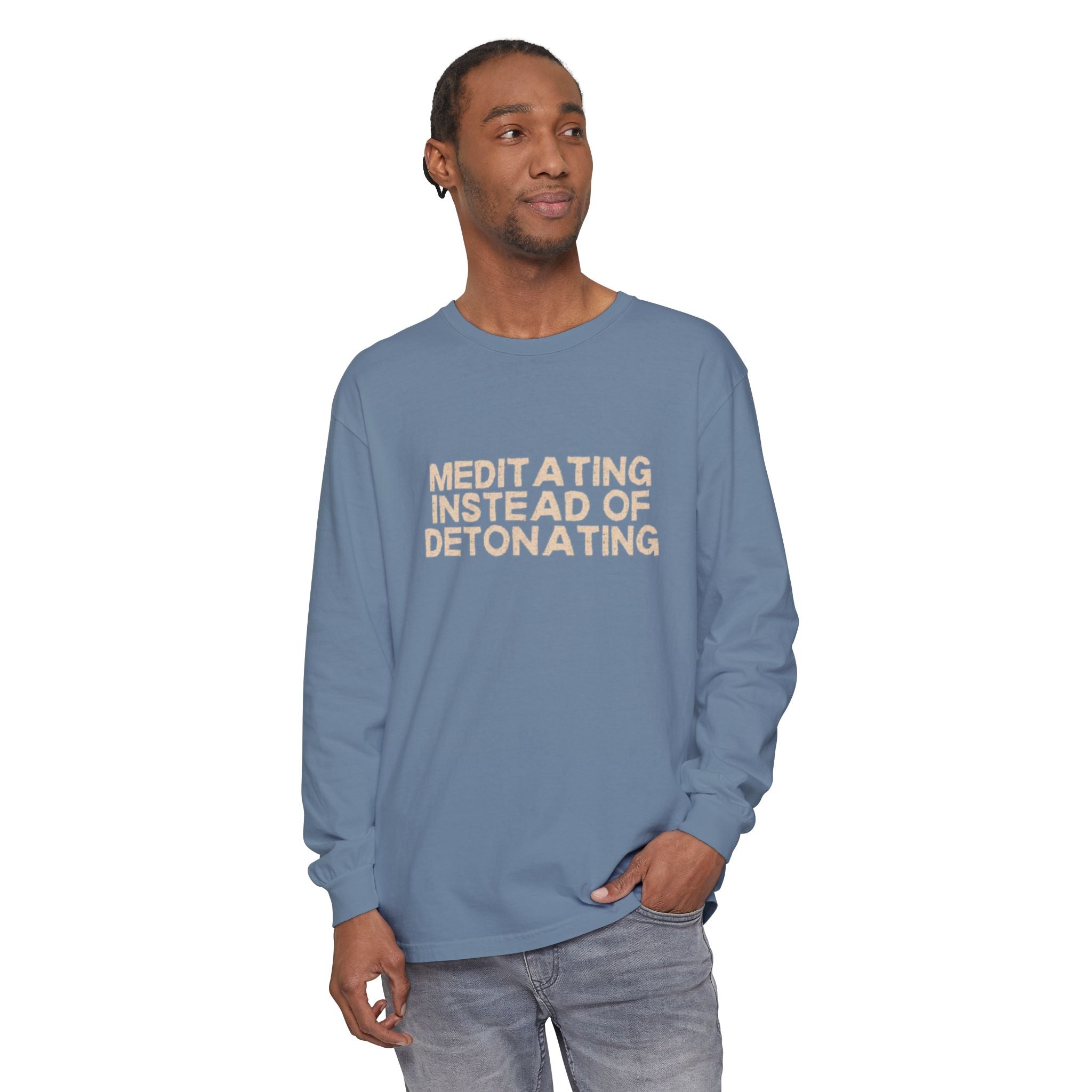 Meditating Instead of Detonating Unisex Long Sleeve T-shirt