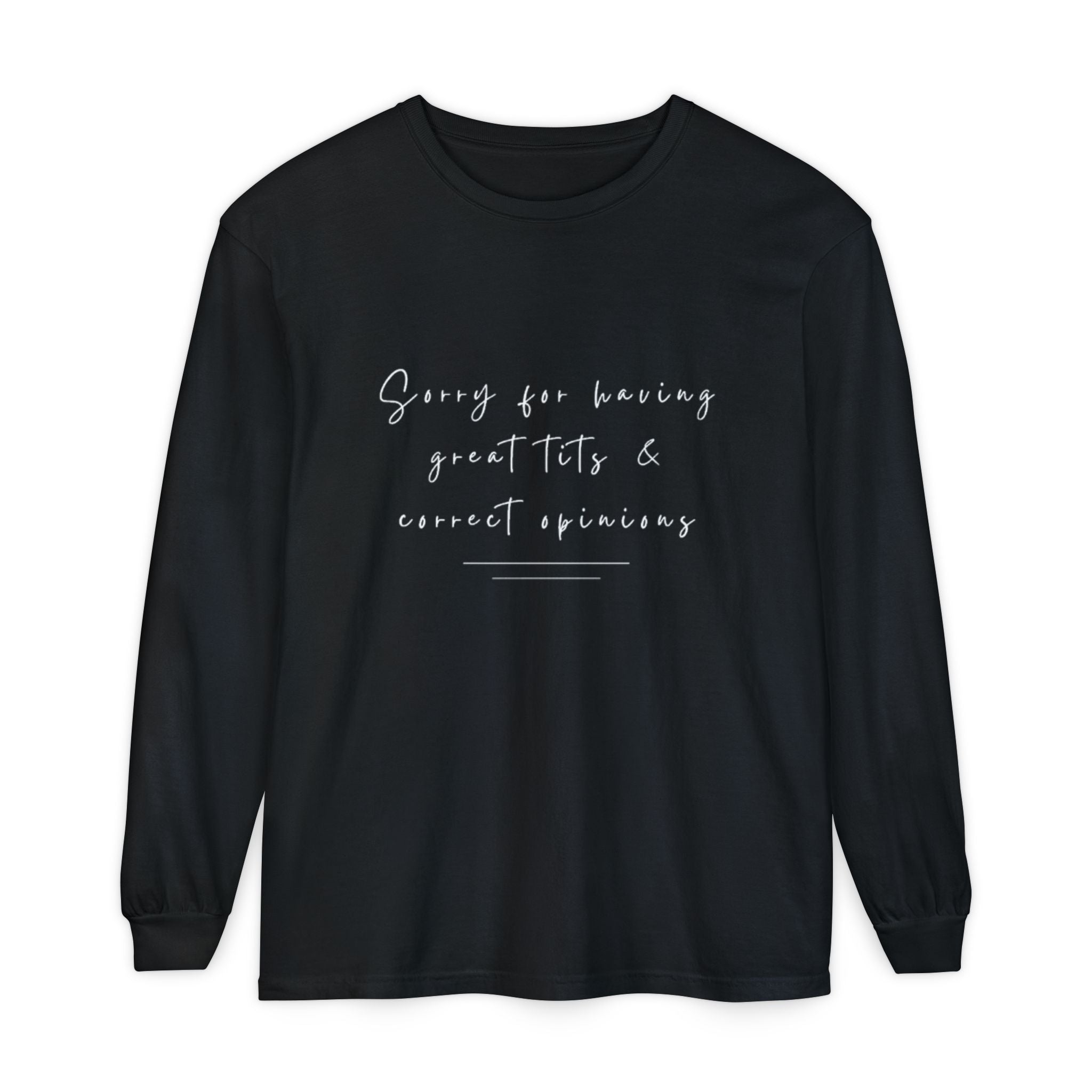 Sorry For Having Great Tits And Correct Opinions Unisex Long Sleeve T-Shirt