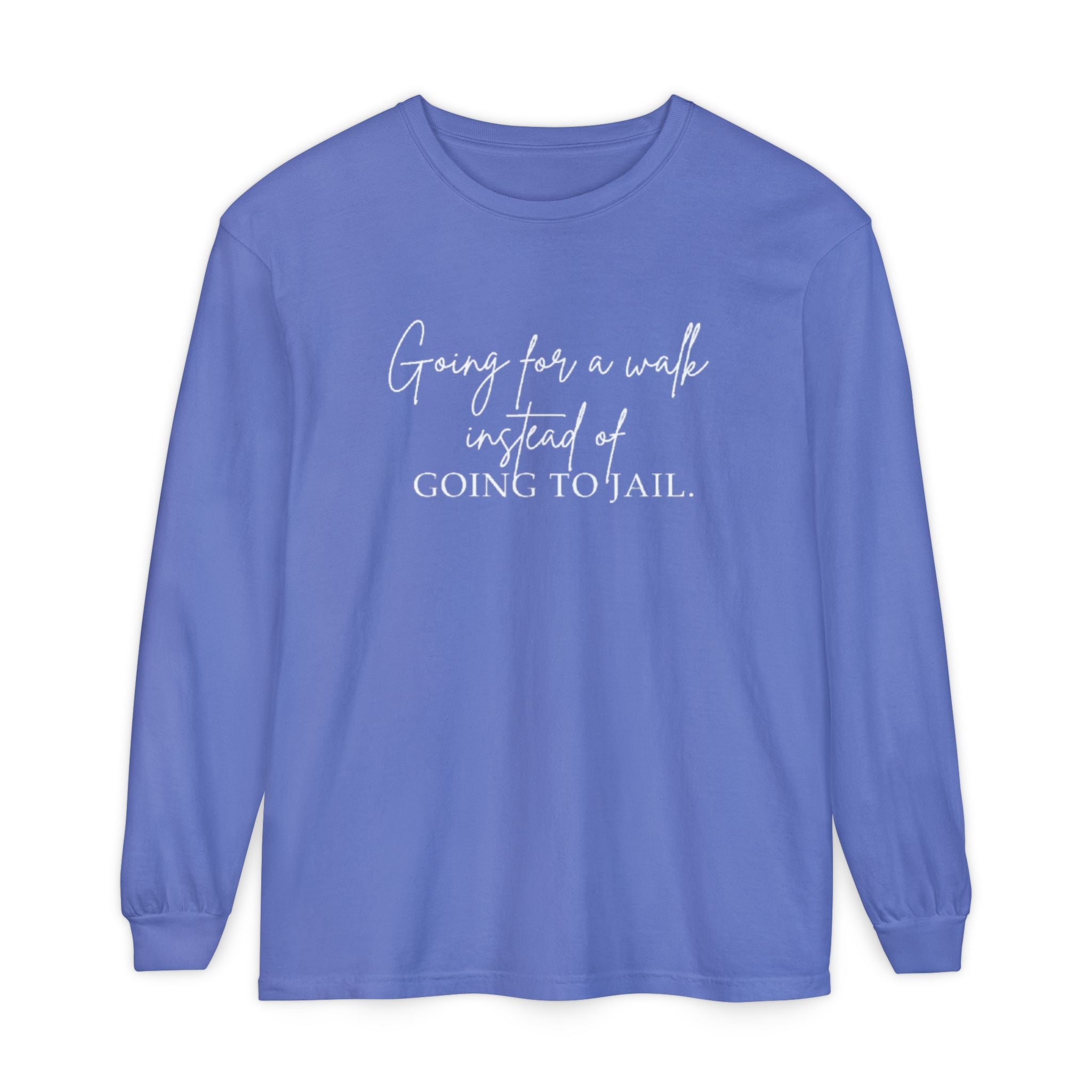 Going for a Walk Instead of Going to Jail Unisex Long Sleeve T-Shirt