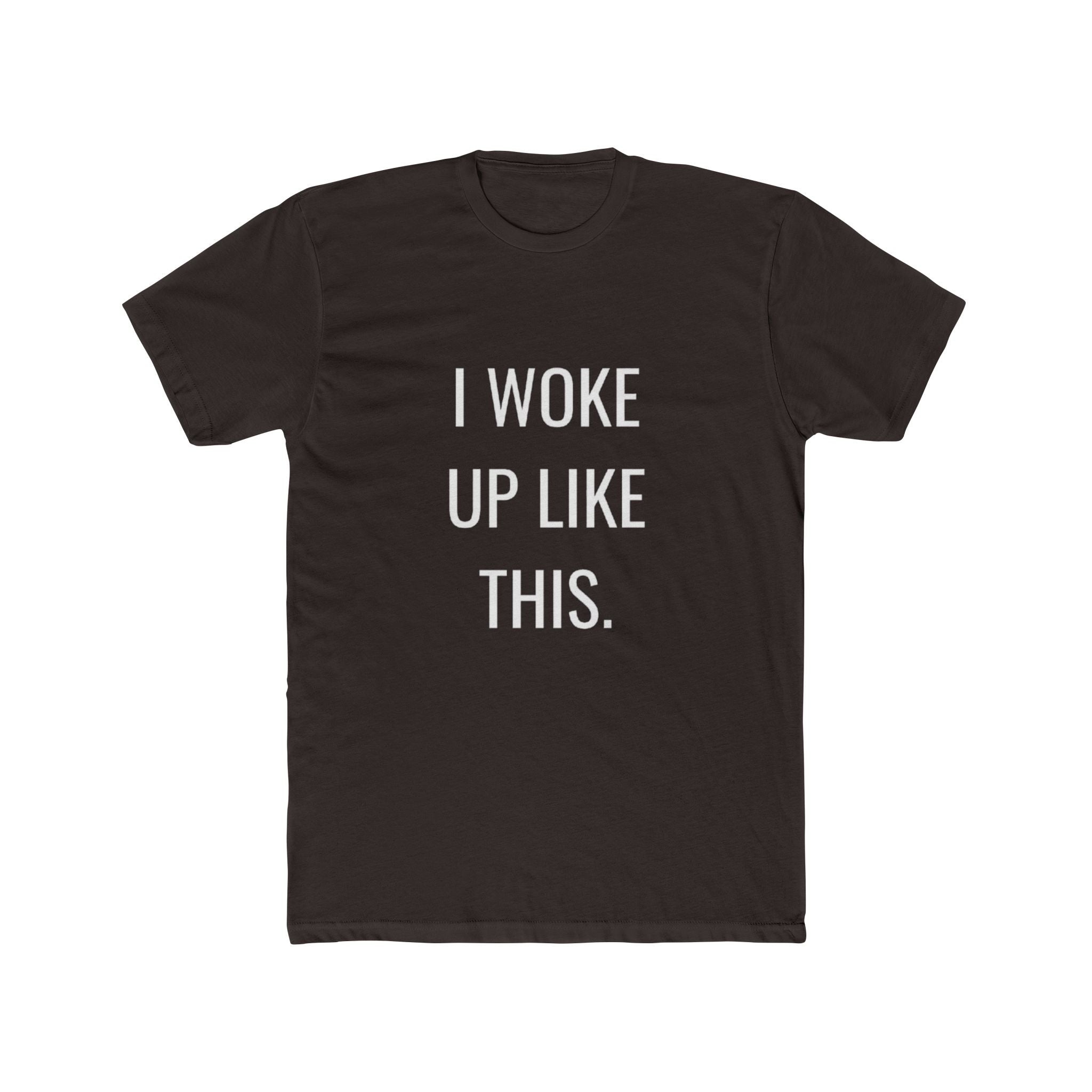 I Woke Up Like This Unisex Cotton Crew T-Shirt