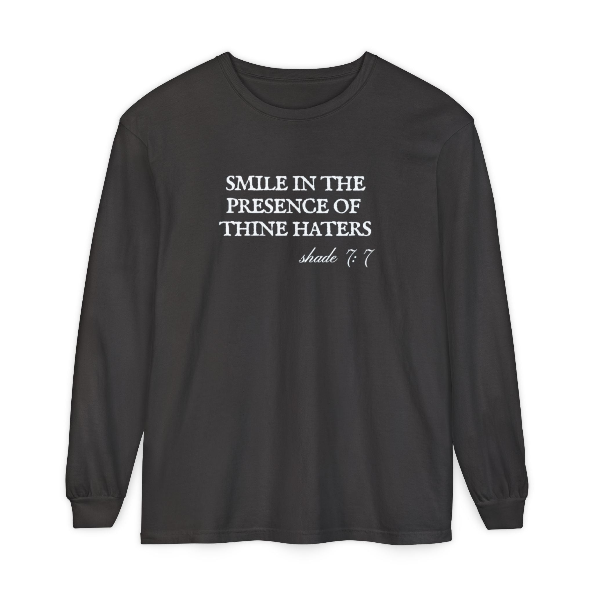 Smile in the Presence of Thine Haters Unisex Long Sleeve T-Shirt