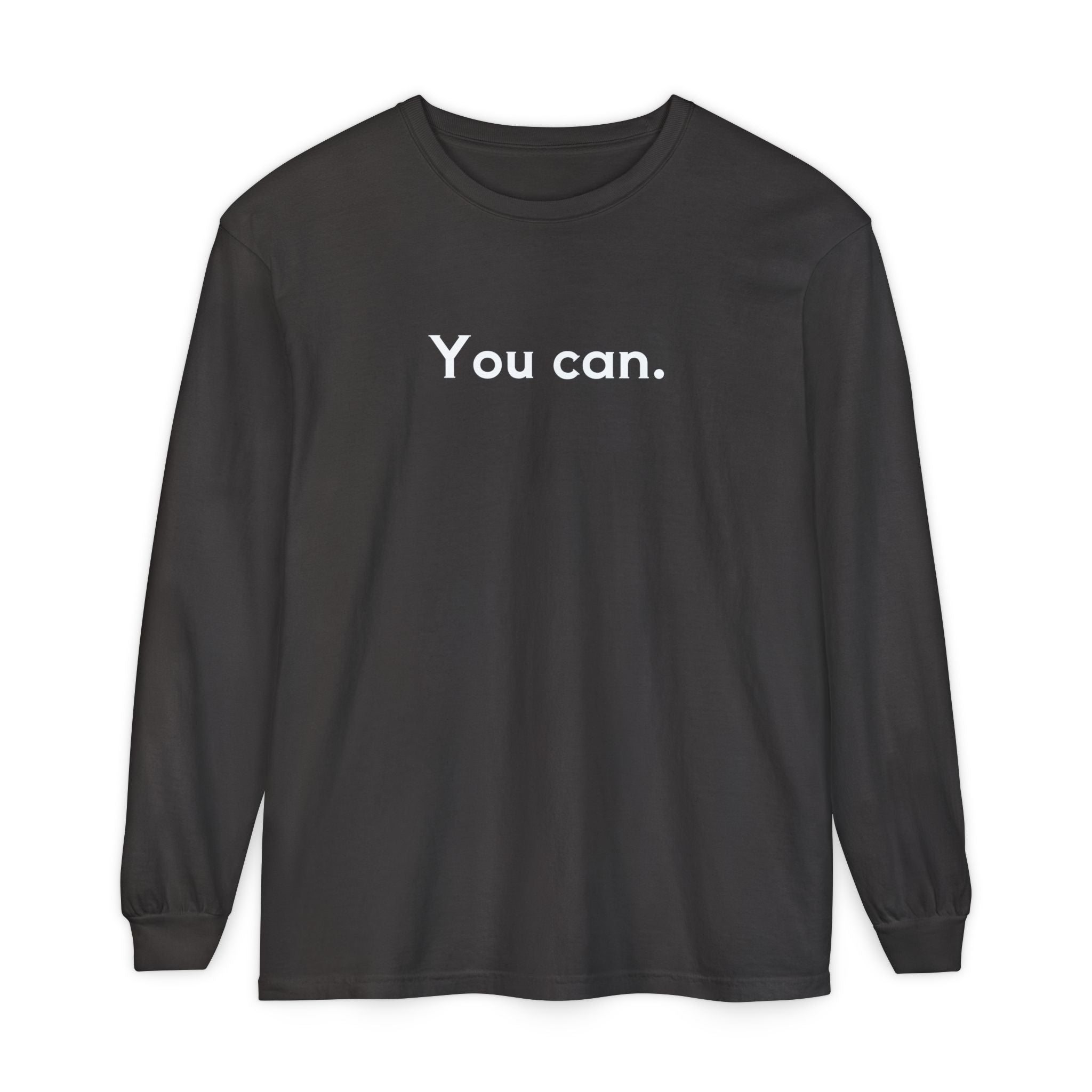You Can Unisex Long Sleeve T-Shirt