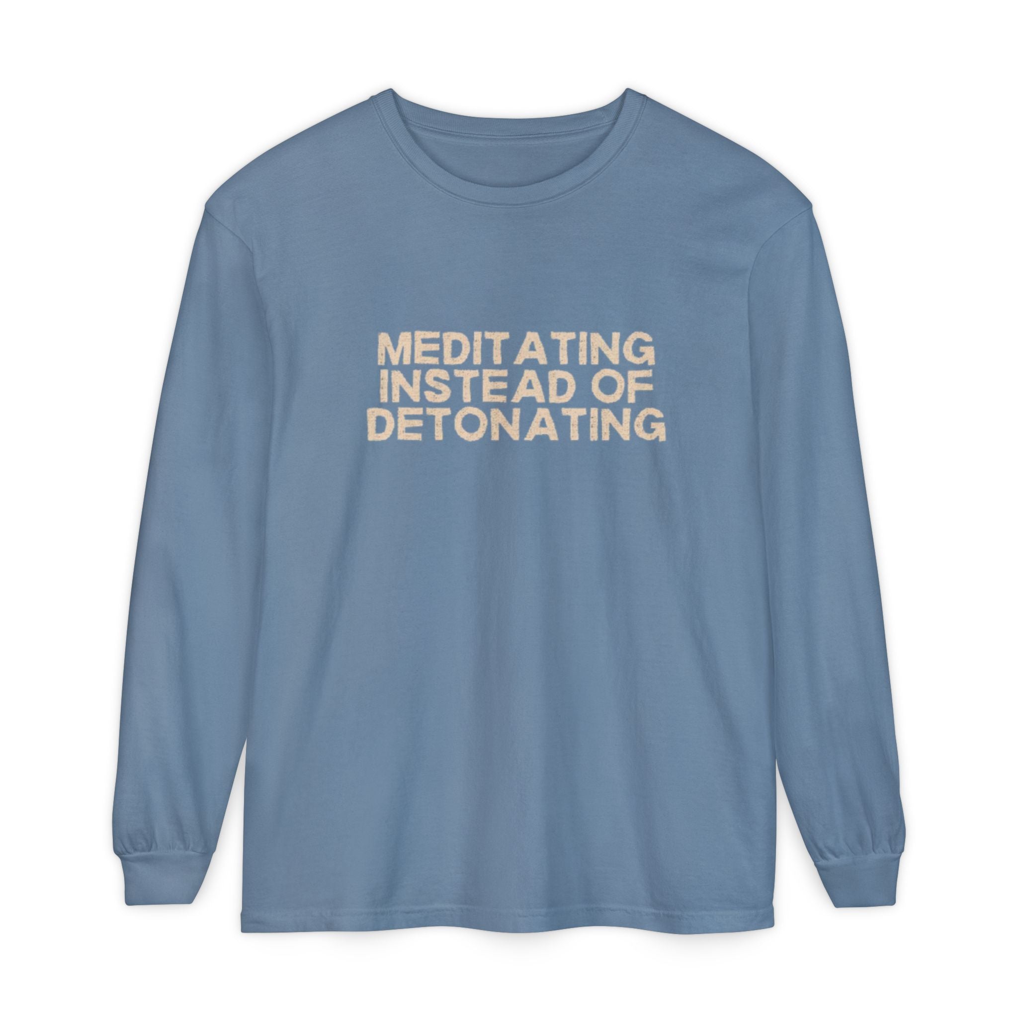 Meditating Instead of Detonating Unisex Long Sleeve T-shirt