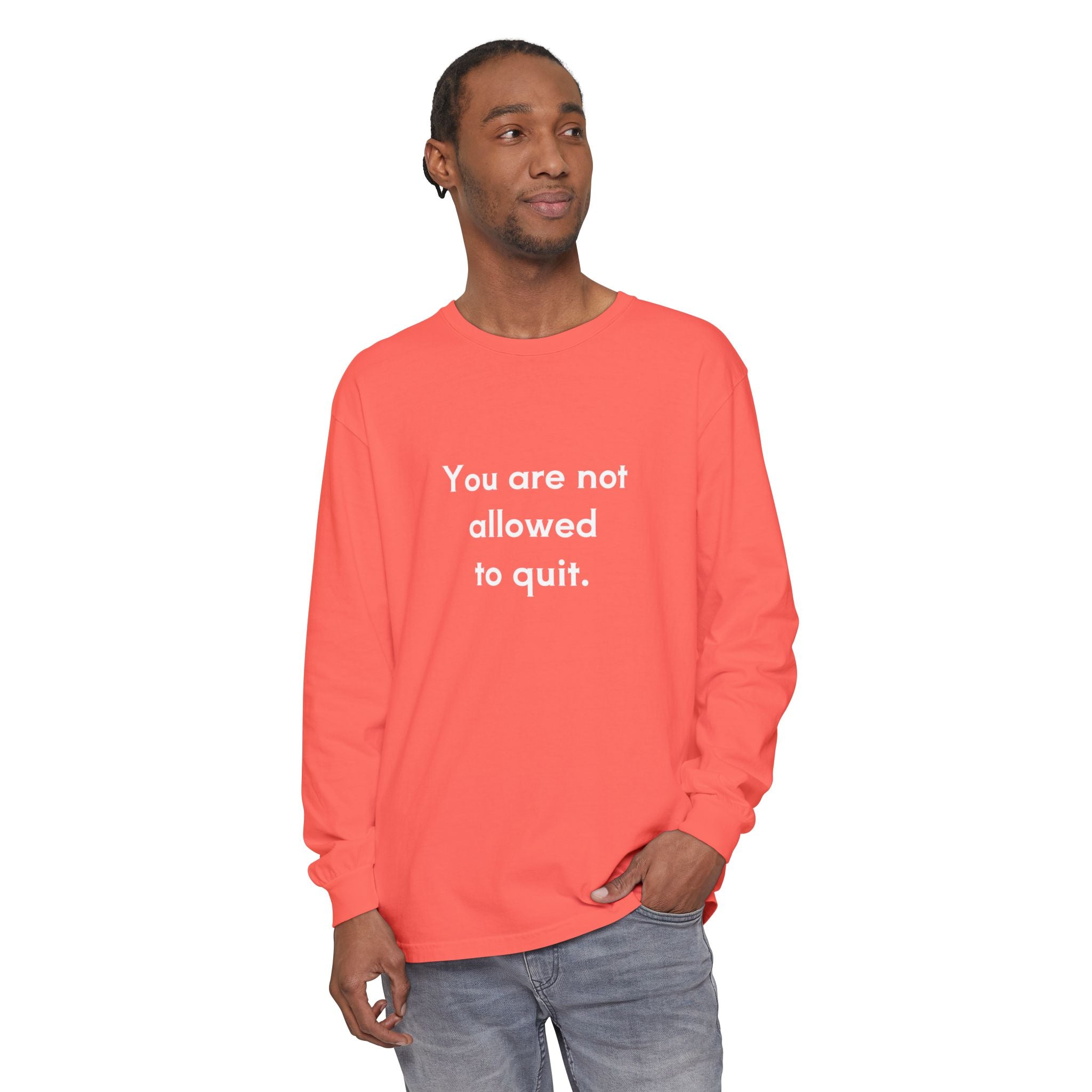 You Are Not Allowed to Quit Unisex Long Sleeve T-Shirt