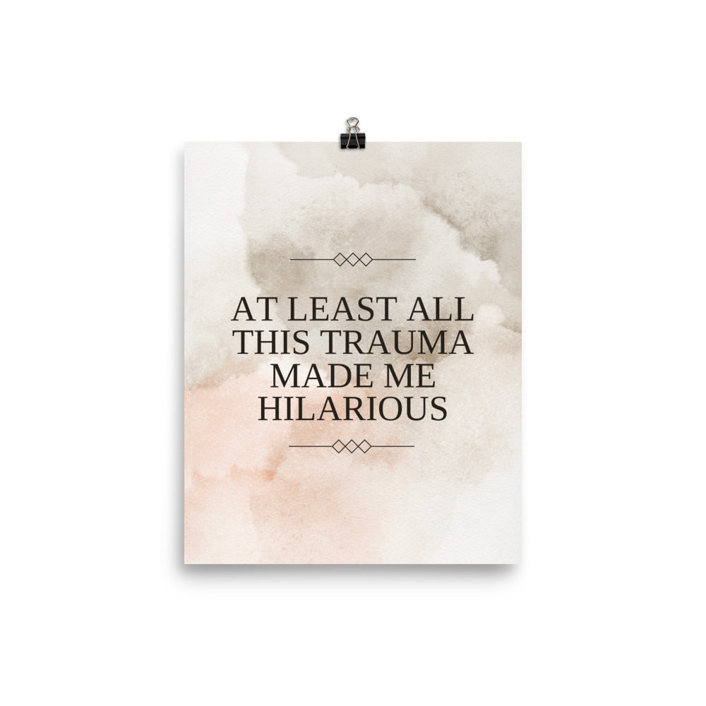 At Least All This Trauma Made Me Hilarious