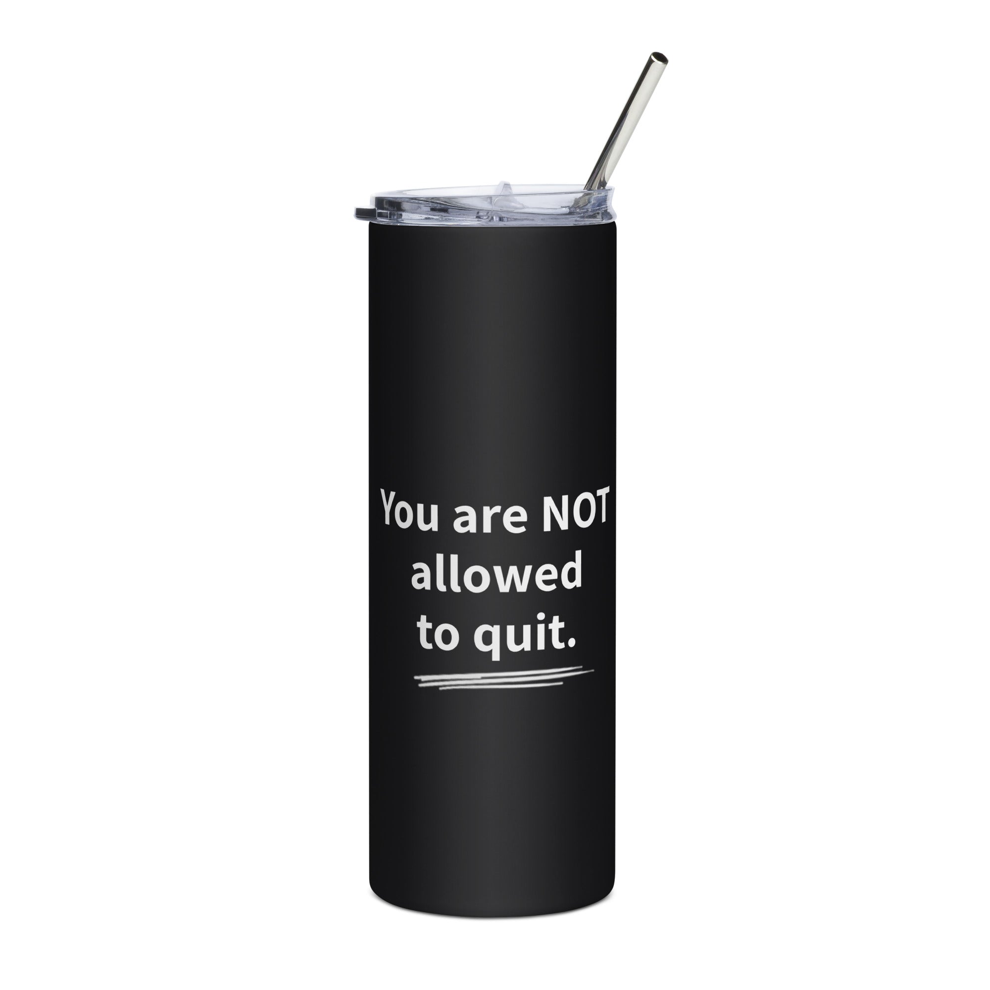You Are Not Allowed To Quit Stainless Steel Tumbler