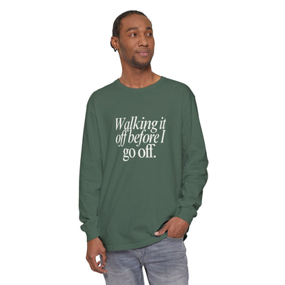 Walking It Off Before I Go Off Unisex Long Sleeve T-Shirt