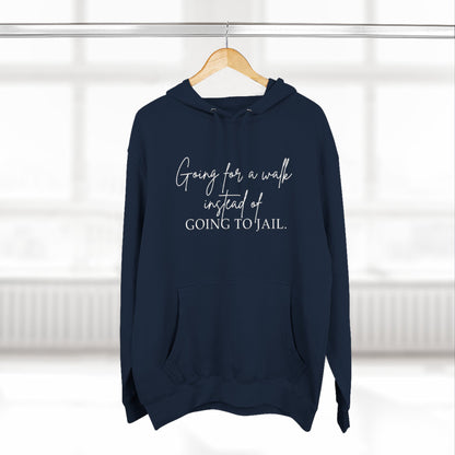 Going for a Walk Instead of Going to Jail Unisex Fleece Hoodie