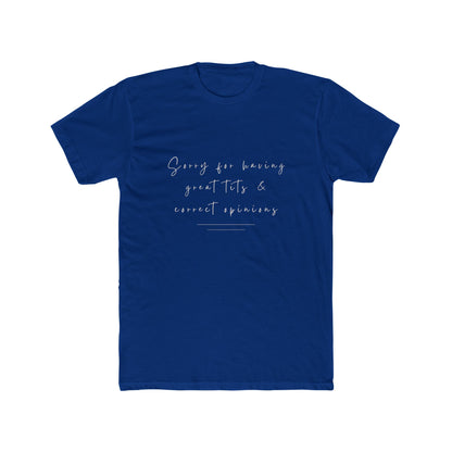 Sorry For Having Great Tits And Correct Opinions Unisex Cotton Crew T-Shirt