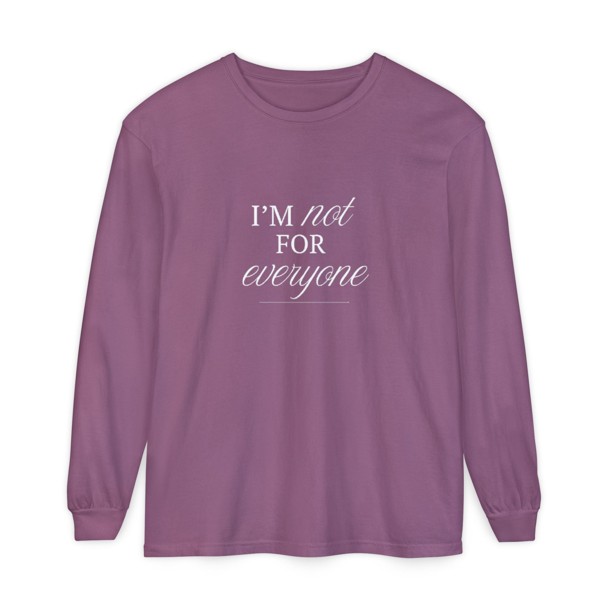I Am Not For Everyone Unisex Long Sleeve T-Shirt