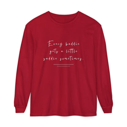 Every Baddie Gets A Little Saddie Sometimes Unisex Long Sleeve T-Shirt