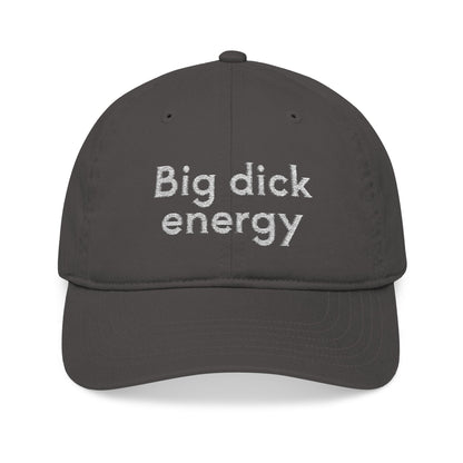Big Dick Energy Embroidered Organic Baseball Cap