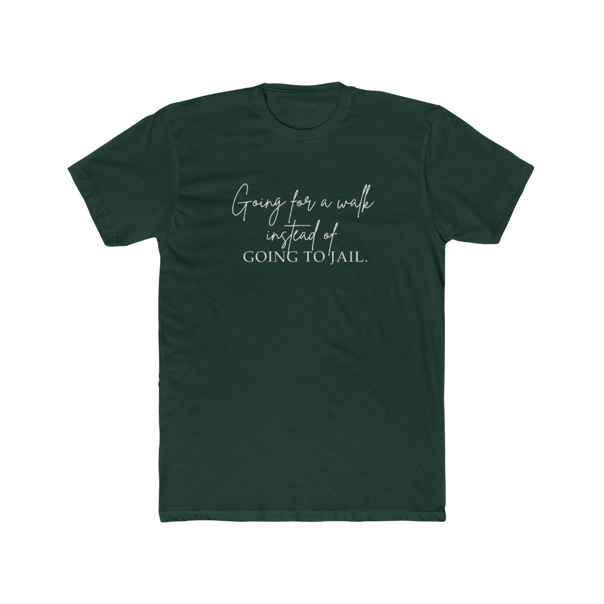 Going for a Walk Instead of Going to Jail Unisex Cotton Crew T-Shirt