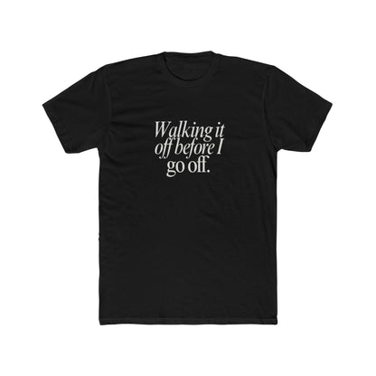 Walking It Off Before I Go Off Unisex Cotton Crew T-Shirt