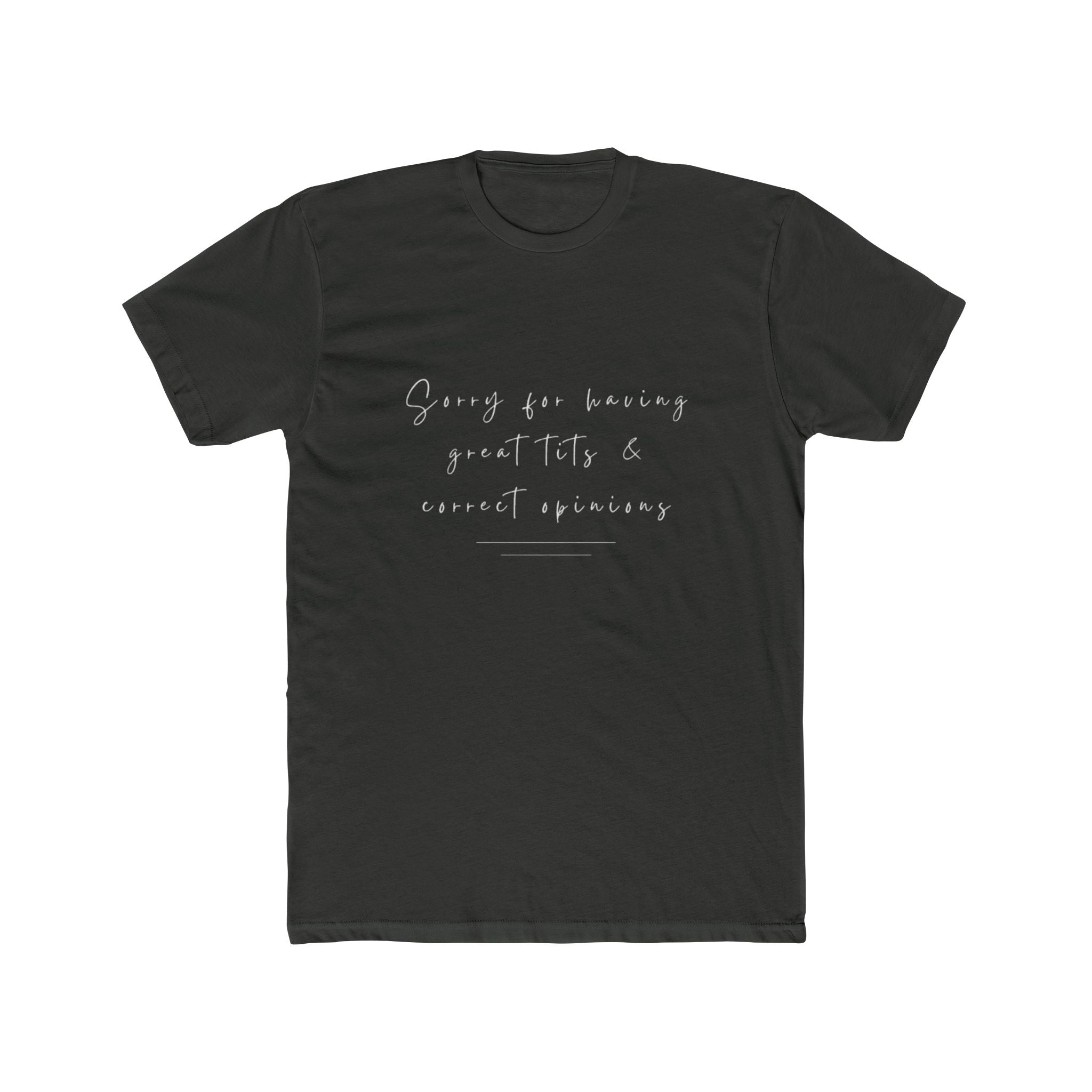 Sorry For Having Great Tits And Correct Opinions Unisex Cotton Crew T-Shirt
