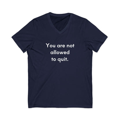 You Are Not Allowed To Quit Unisex V-Neck T-Shirt