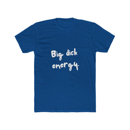 Big Dick Energy Unisex Cotton Crew T-Shirt