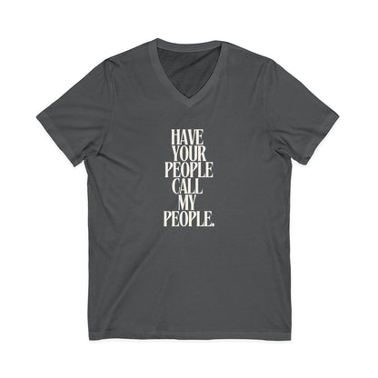Have Your People Call My People Unisex V-Neck T-Shirt