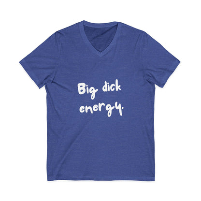 Big Dick Energy V-Neck Unisex T-Shirt