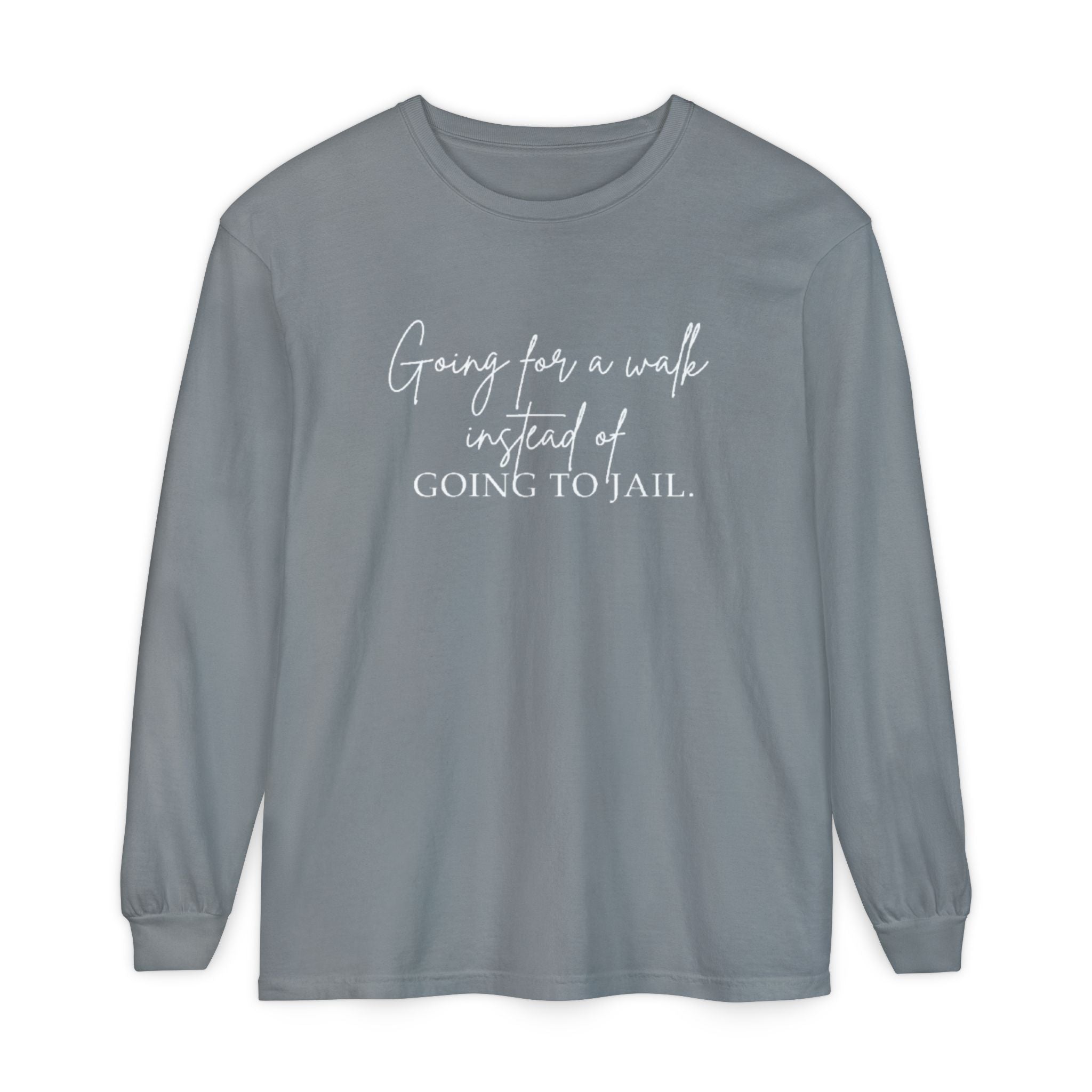 Going for a Walk Instead of Going to Jail Unisex Long Sleeve T-Shirt