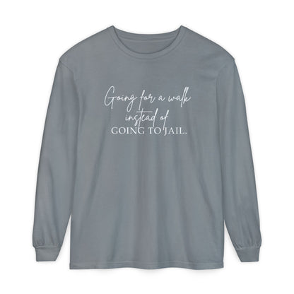 Going for a Walk Instead of Going to Jail Unisex Long Sleeve T-Shirt