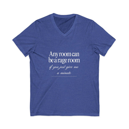 Any Room Can Be A Rage Room If You Just Give Me A Minute Rage Room Unisex V-Neck T-Shirt
