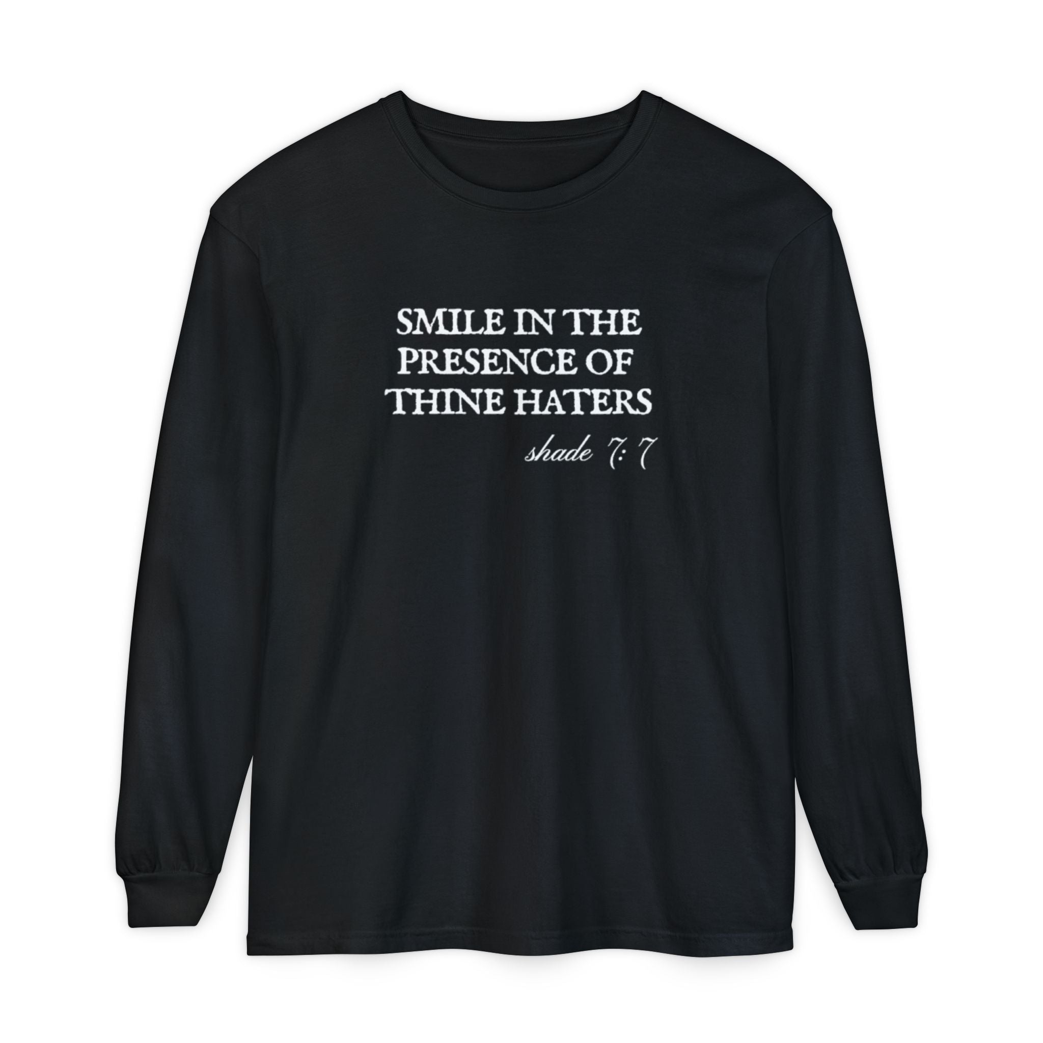 Smile in the Presence of Thine Haters Unisex Long Sleeve T-Shirt