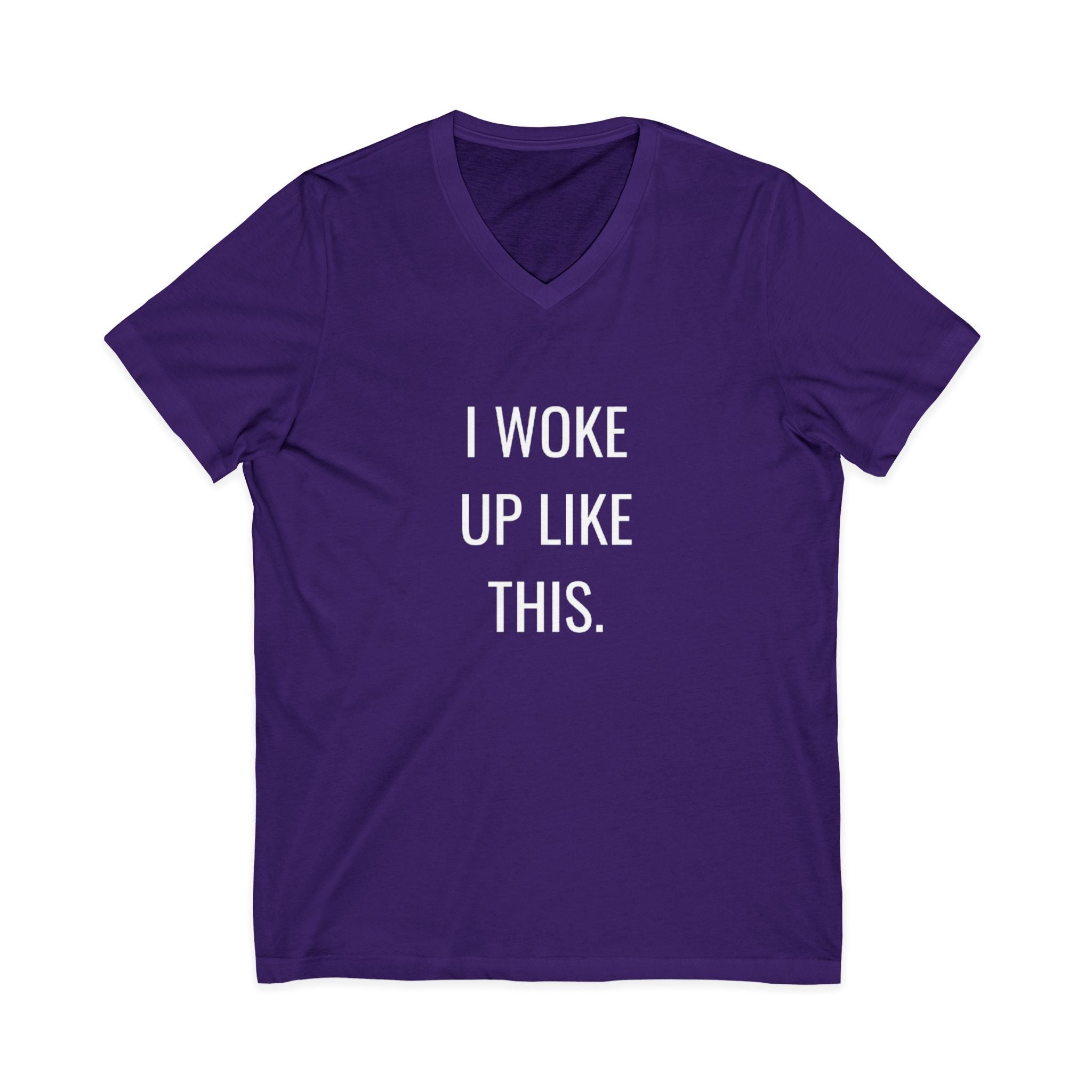 I Woke Up Like This Unisex V-Neck T-Shirt