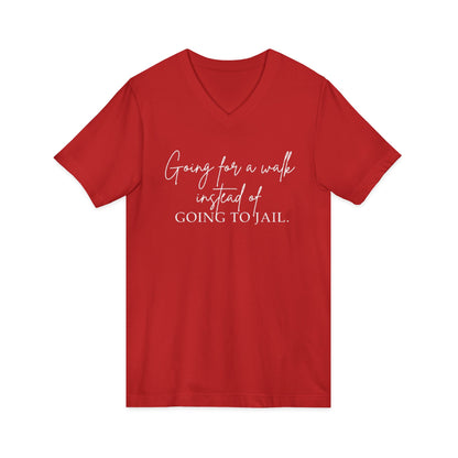 Going for a Walk Instead of Going to Jail Unisex V-Neck T-Shirt