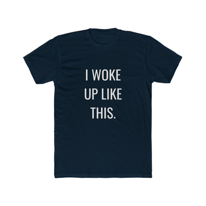 I Woke Up Like This Unisex Cotton Crew T-Shirt