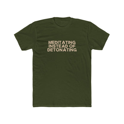 Meditating Instead of Detonating Unisex Cotton Crew T-Shirt