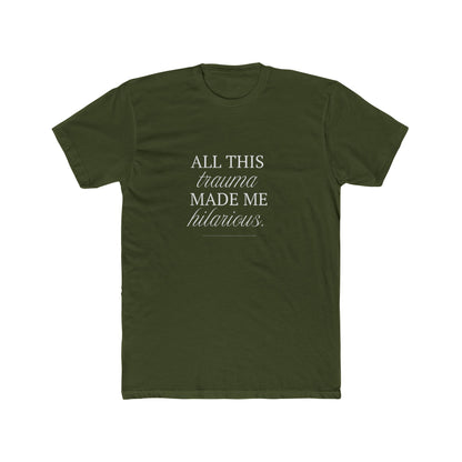 All This Trauma Made Me Hilarious Unisex Cotton Crew T-Shirt