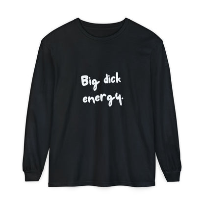 Big Dick Energy Unisex Long Sleeve T-Shirt