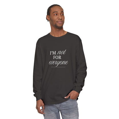 I Am Not For Everyone Unisex Long Sleeve T-Shirt