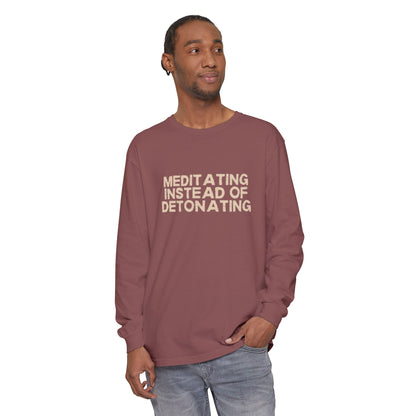 Meditating Instead of Detonating Unisex Long Sleeve T-shirt