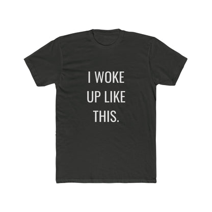I Woke Up Like This Unisex Cotton Crew T-Shirt