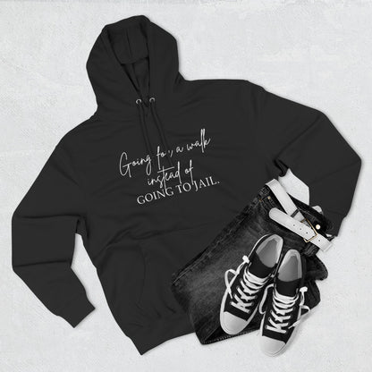 Going for a Walk Instead of Going to Jail Unisex Fleece Hoodie