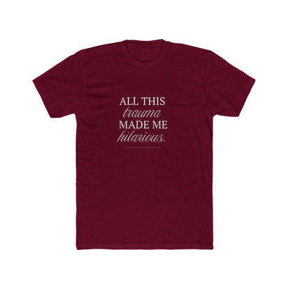 All This Trauma Made Me Hilarious Unisex Cotton Crew T-Shirt