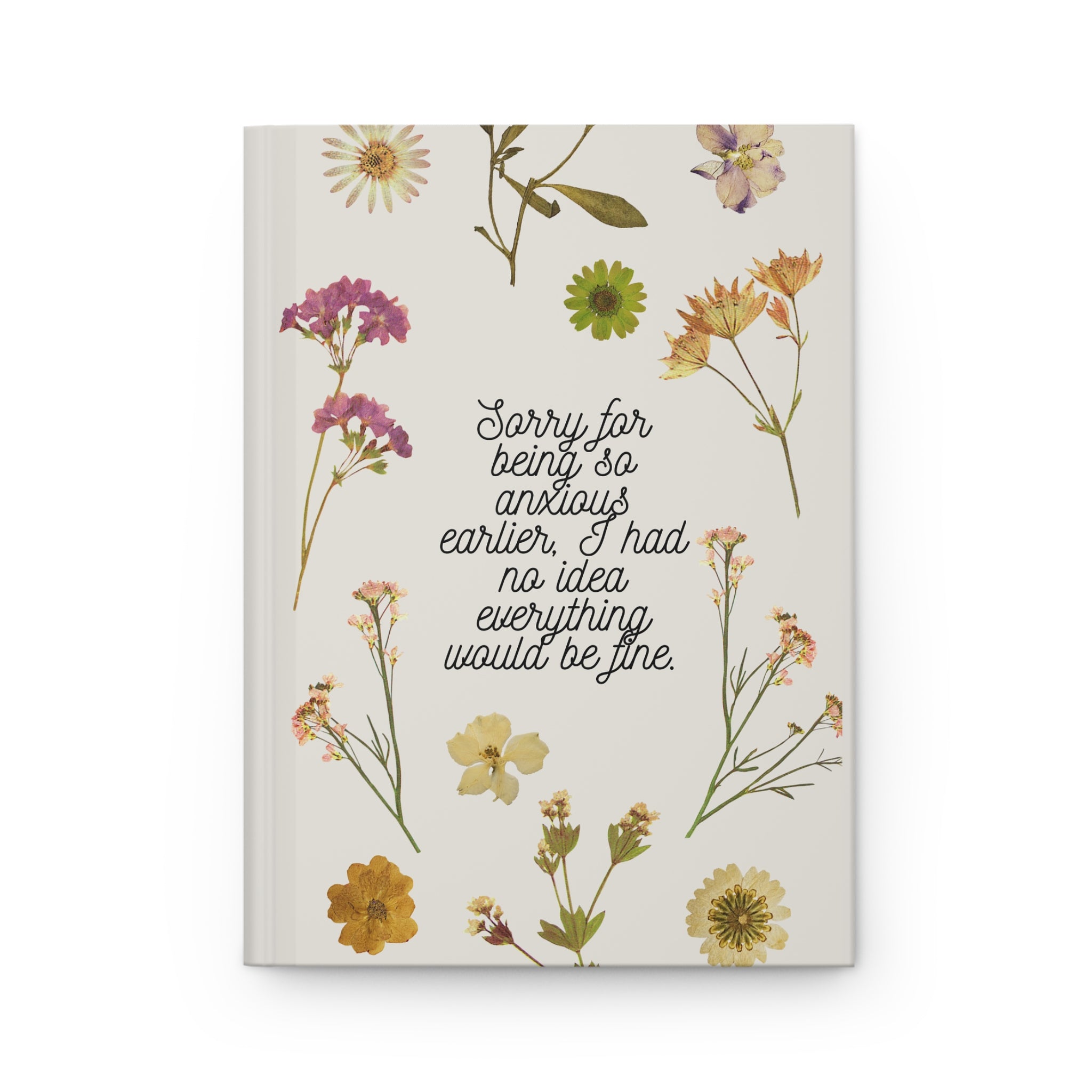 Sorry For Being So Anxious Earlier, I Had No Idea Everything Would Be Fine Hardcover Journal Matte A5
