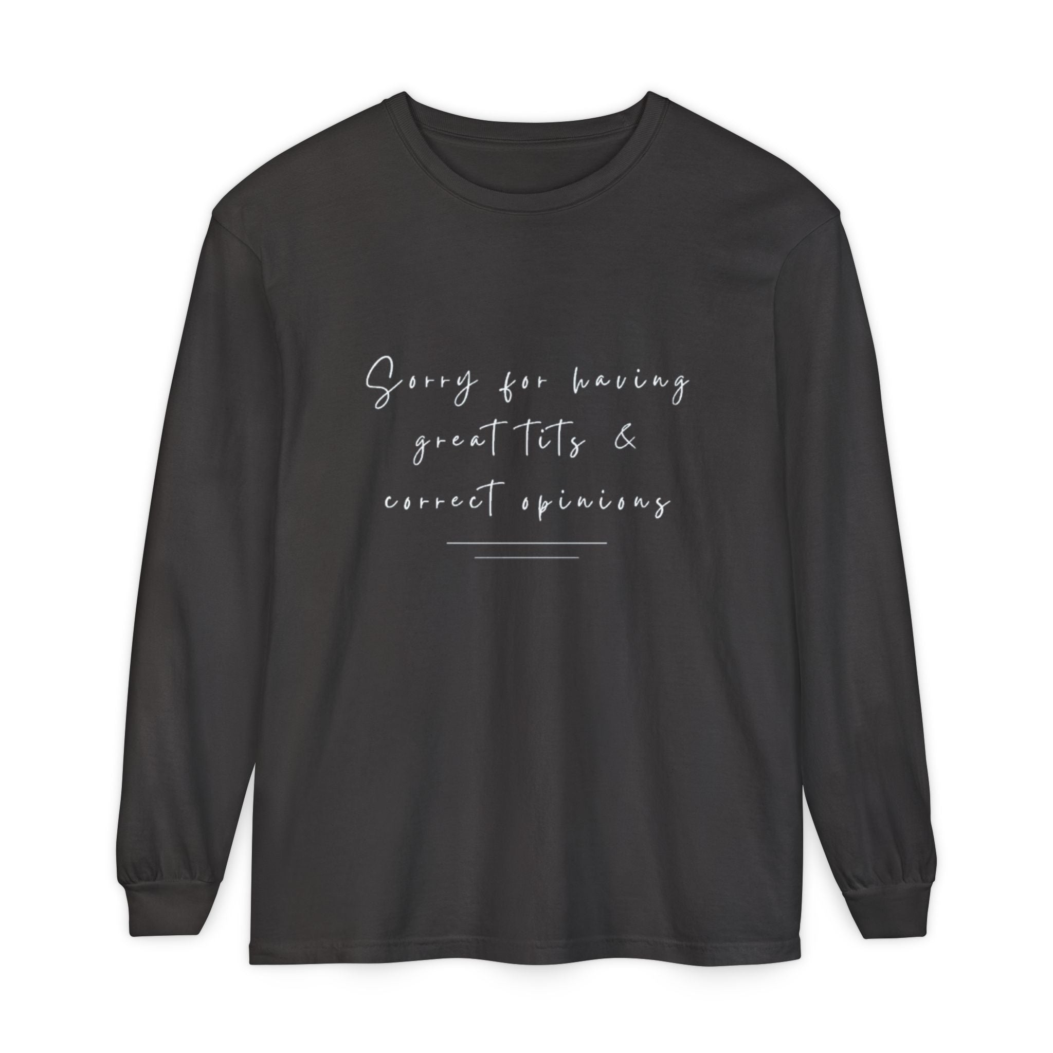 Sorry For Having Great Tits And Correct Opinions Unisex Long Sleeve T-Shirt