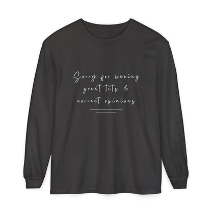 Sorry For Having Great Tits And Correct Opinions Unisex Long Sleeve T-Shirt