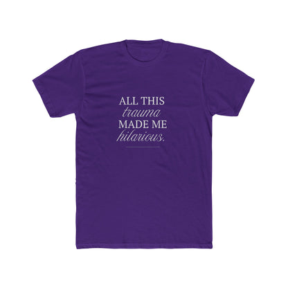 All This Trauma Made Me Hilarious Unisex Cotton Crew T-Shirt