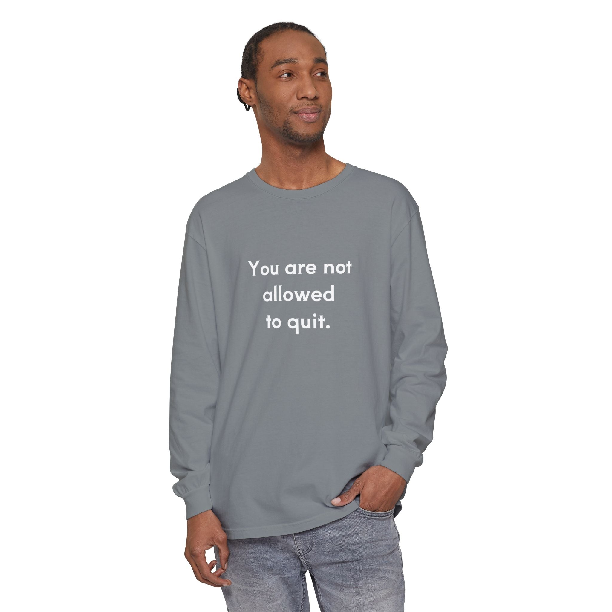 You Are Not Allowed to Quit Unisex Long Sleeve T-Shirt