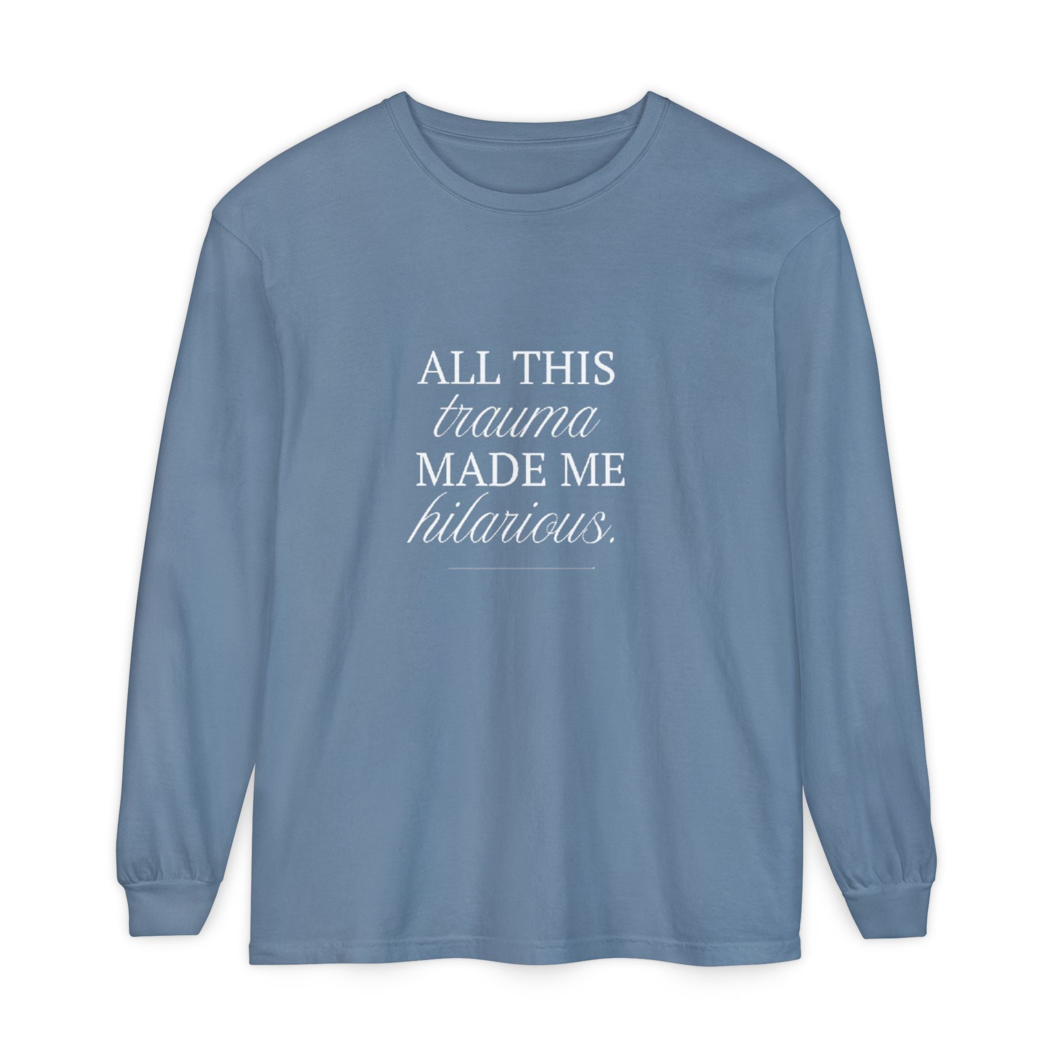 All This Trauma Made Me Hilarious Unisex Long Sleeve T-Shirt