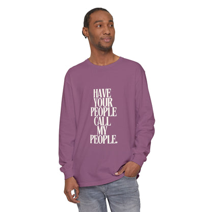 Have Your People Call My People Unisex Long Sleeve T-Shirt