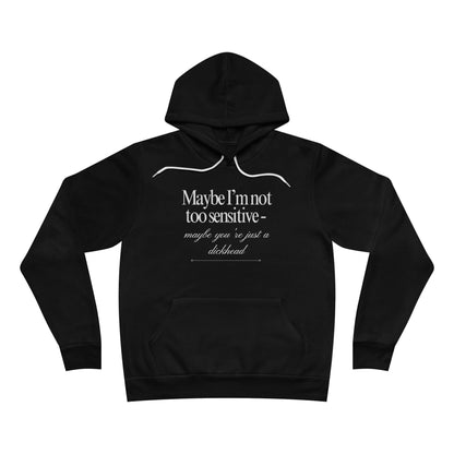 Maybe I’m Not Too Sensitive, Maybe You’re Just A Dickhead Unisex Fleece Hoodie