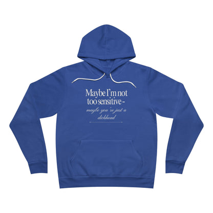 Maybe I’m Not Too Sensitive, Maybe You’re Just A Dickhead Unisex Fleece Hoodie