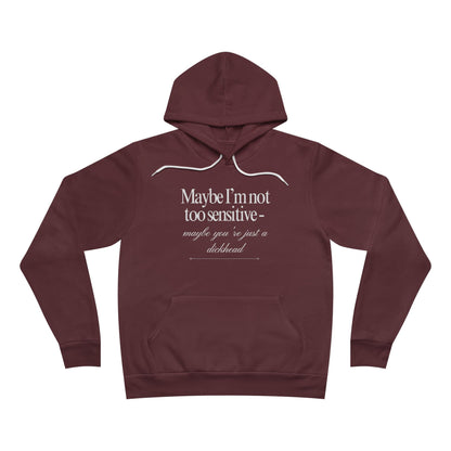 Maybe I’m Not Too Sensitive, Maybe You’re Just A Dickhead Unisex Fleece Hoodie
